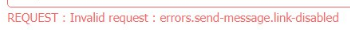 Invalid request : errors.send-message.link-disabled